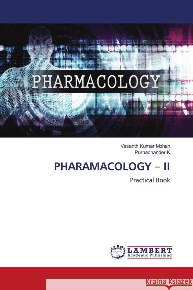 PHARAMACOLOGY - II Mohan, Vasanth Kumar, K, Purnachander 9786208119577 LAP Lambert Academic Publishing