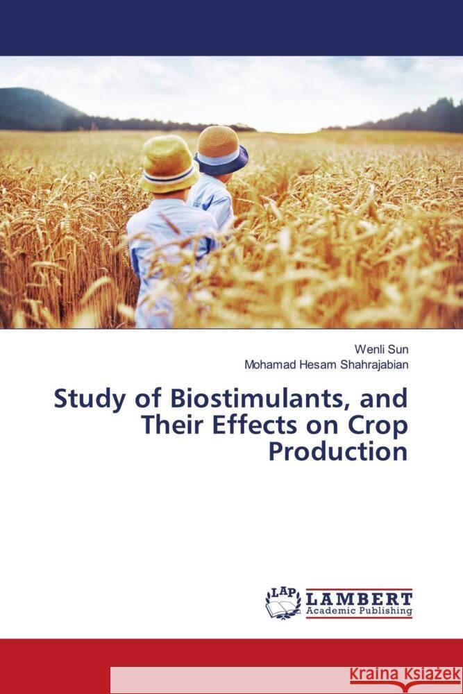 Study of Biostimulants, and Their Effects on Crop Production Sun, Wenli, Shahrajabian, Mohamad Hesam 9786208119706