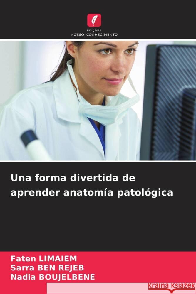 Una forma divertida de aprender anatom?a patol?gica Faten Limaiem Sarra Be Nadia Boujelbene 9786208119881 Edicoes Nosso Conhecimento