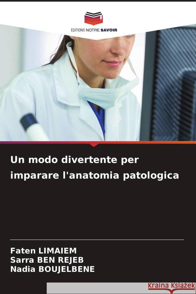 Un modo divertente per imparare l'anatomia patologica Faten Limaiem Sarra Be Nadia Boujelbene 9786208119898 Editions Notre Savoir