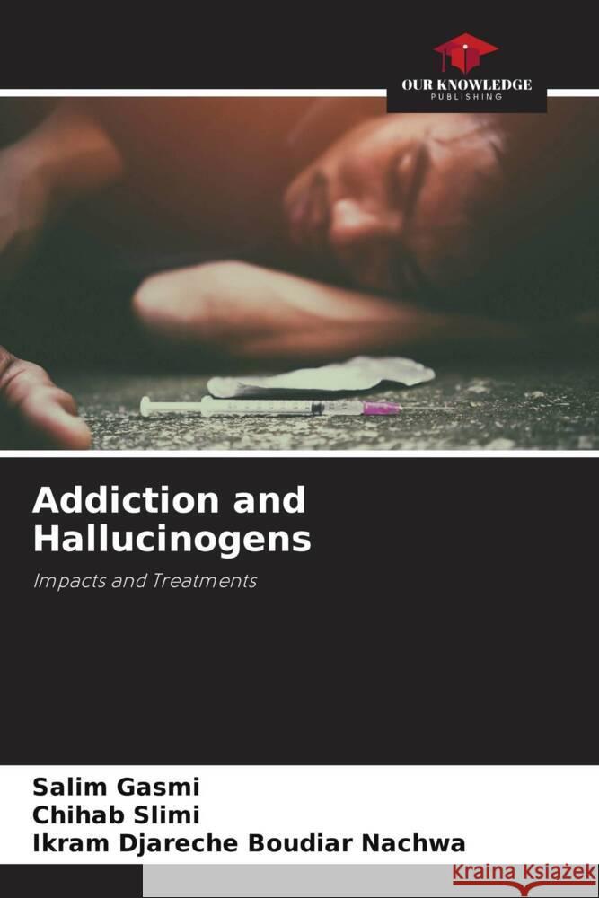 Addiction and Hallucinogens Salim Gasmi Chihab Slimi Ikram Djareche Boudia 9786208119942