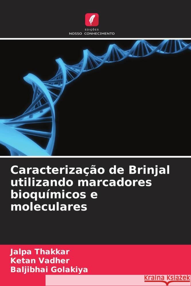 Caracteriza??o de Brinjal utilizando marcadores bioqu?micos e moleculares Jalpa Thakkar Ketan Vadher Baljibhai Golakiya 9786208119997