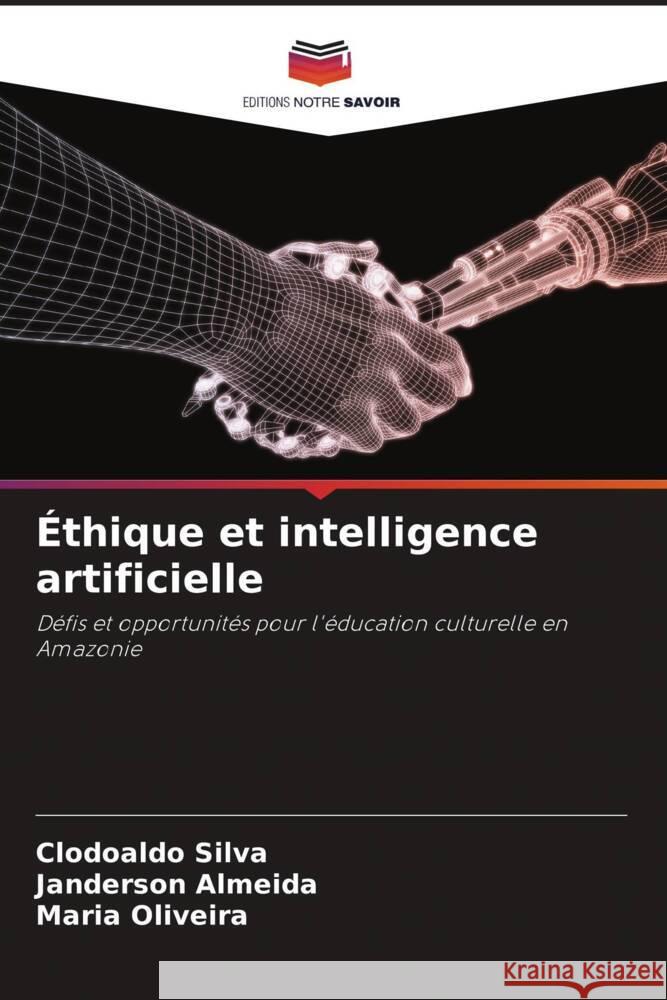 ?thique et intelligence artificielle Clodoaldo Silva Janderson Almeida Maria Oliveira 9786208120047