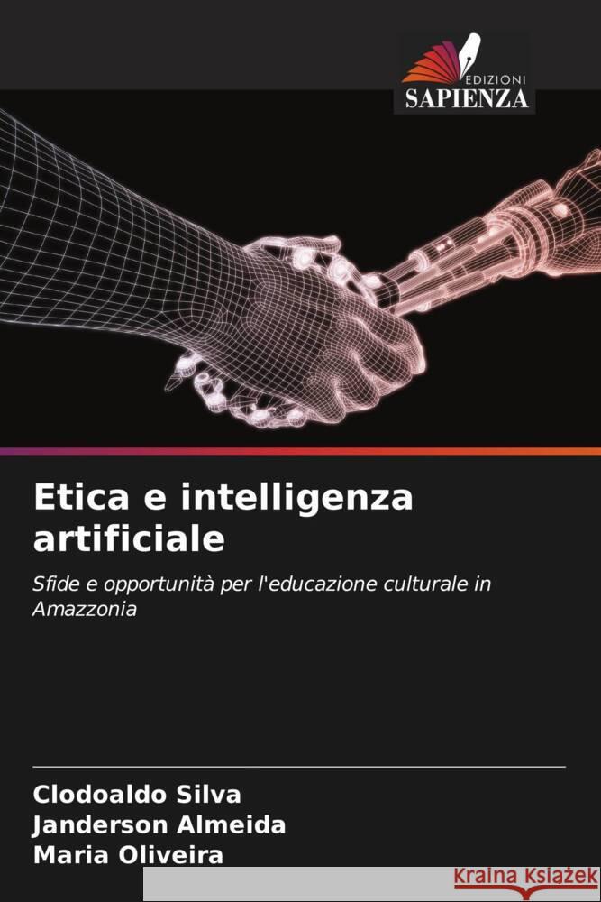 Etica e intelligenza artificiale Clodoaldo Silva Janderson Almeida Maria Oliveira 9786208120061