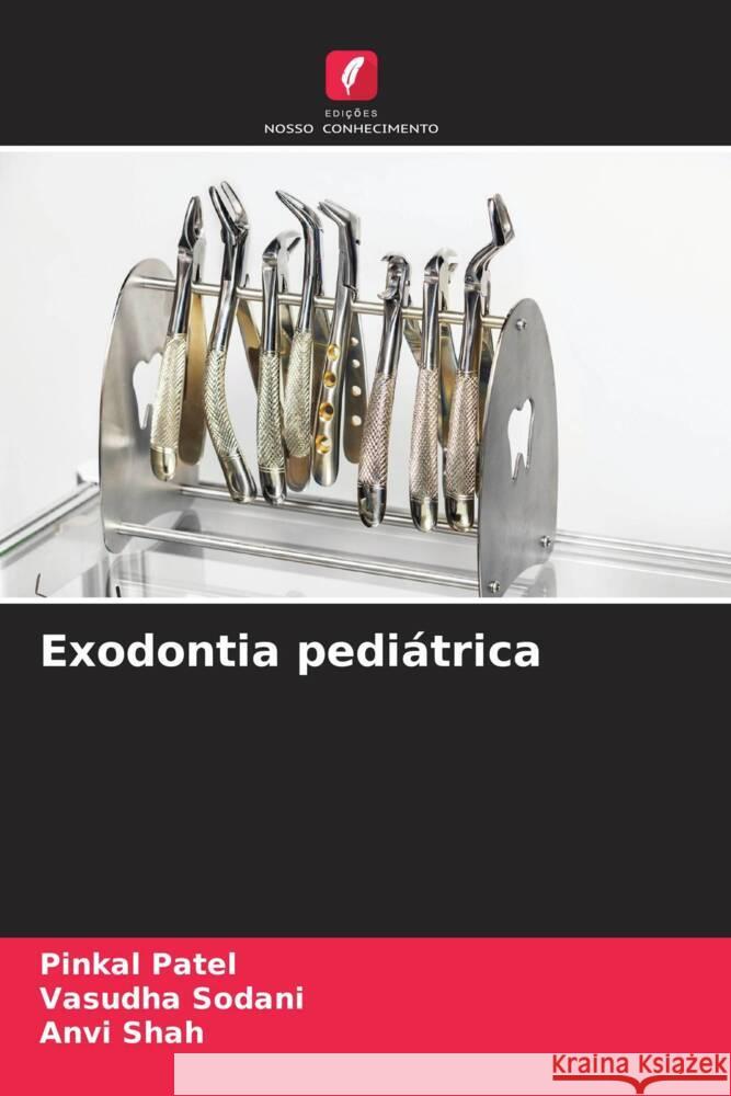 Exodontia pedi?trica Pinkal Patel Vasudha Sodani Anvi Shah 9786208121259