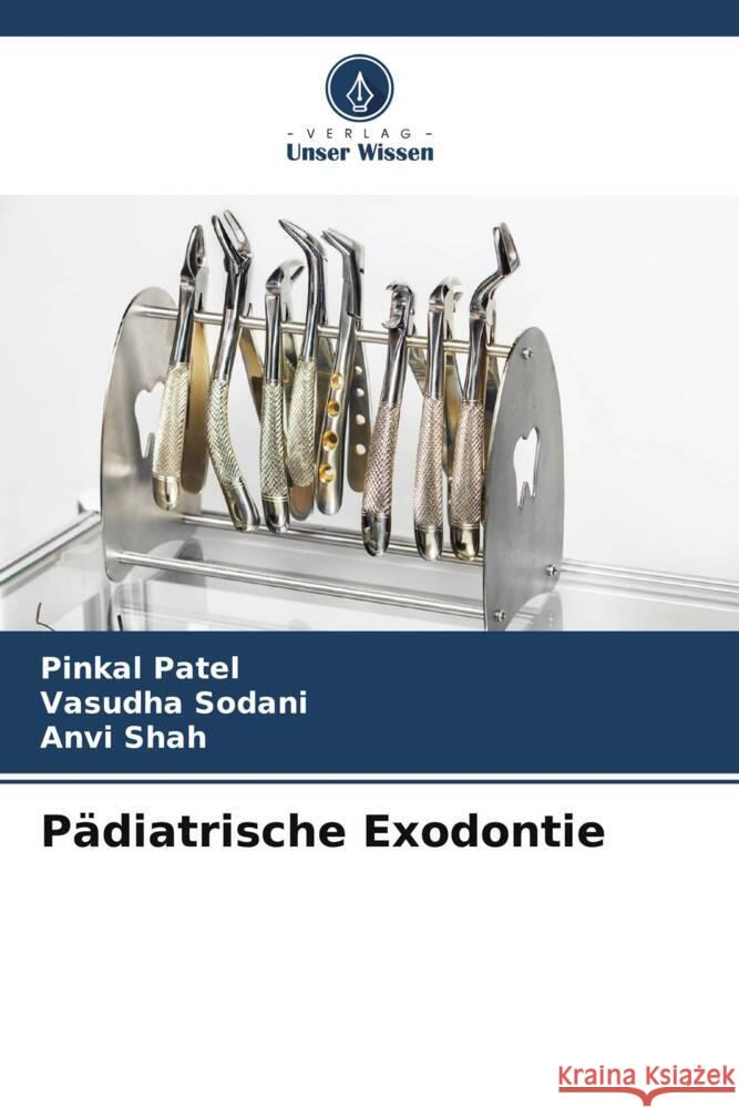 P?diatrische Exodontie Pinkal Patel Vasudha Sodani Anvi Shah 9786208121365