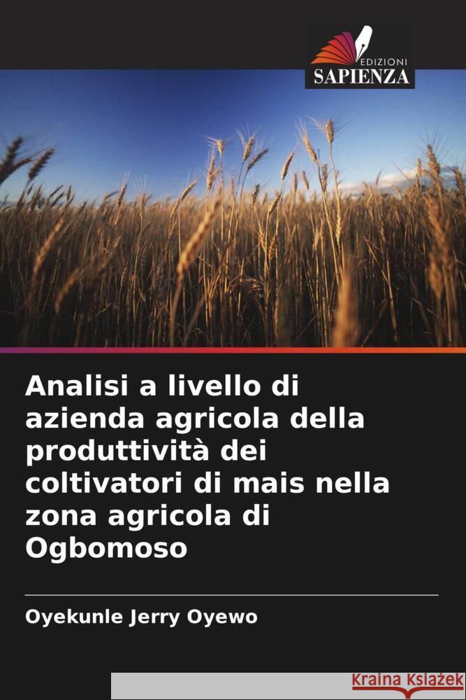 Analisi a livello di azienda agricola della produttivit? dei coltivatori di mais nella zona agricola di Ogbomoso Oyekunle Jerry Oyewo 9786208122300