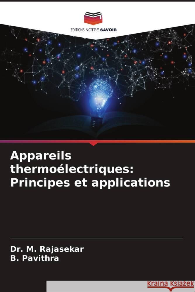 Appareils thermo?lectriques: Principes et applications M. Rajasekar B. Pavithra 9786208122416 Editions Notre Savoir