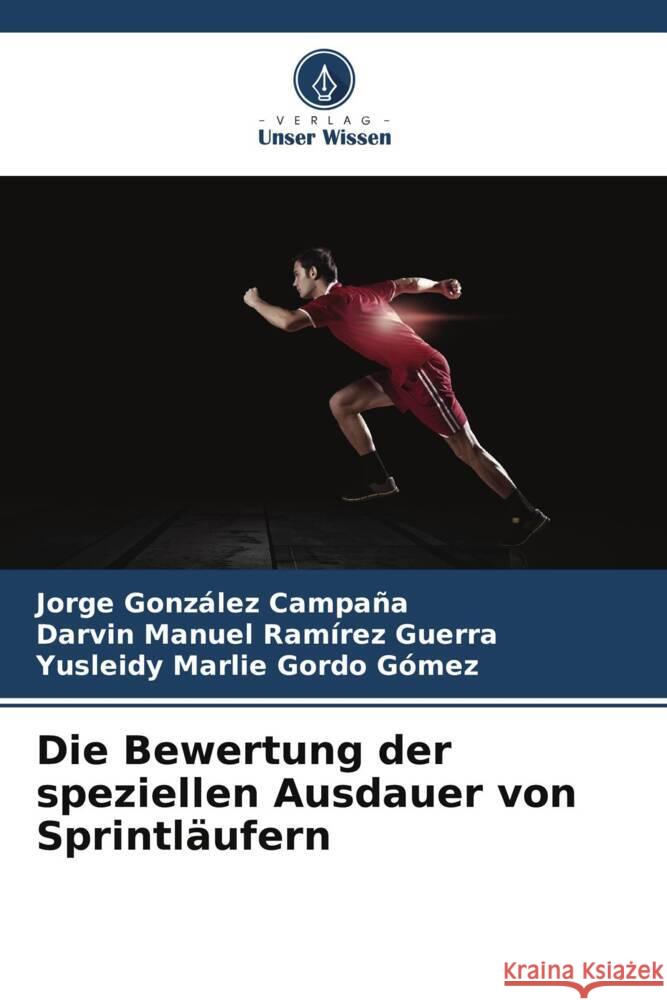 Die Bewertung der speziellen Ausdauer von Sprintl?ufern Jorge Gonz?le Darvin Manuel Ram?re Yusleidy Marlie Gord 9786208122935