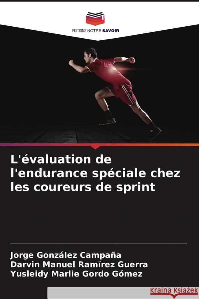 L'?valuation de l'endurance sp?ciale chez les coureurs de sprint Jorge Gonz?le Darvin Manuel Ram?re Yusleidy Marlie Gord 9786208122942