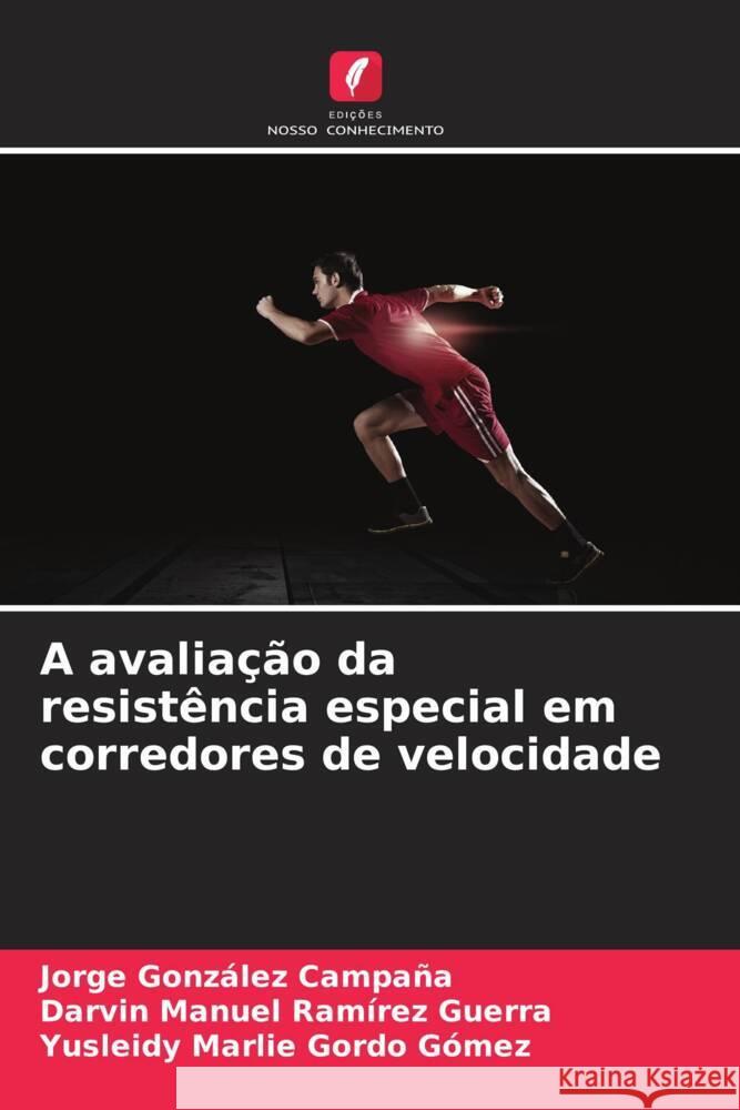 A avalia??o da resist?ncia especial em corredores de velocidade Jorge Gonz?le Darvin Manuel Ram?re Yusleidy Marlie Gord 9786208122973