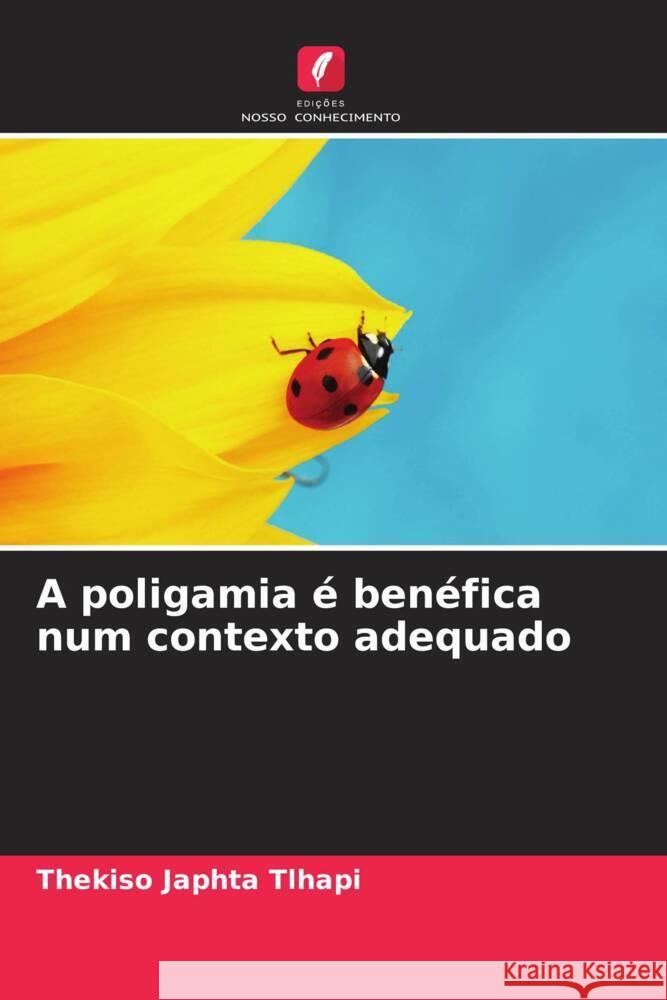 A poligamia ? ben?fica num contexto adequado Thekiso Japhta Tlhapi 9786208123147 Edicoes Nosso Conhecimento