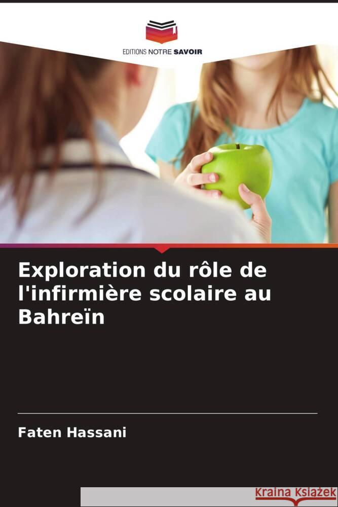 Exploration du r?le de l'infirmi?re scolaire au Bahre?n Faten Hassani 9786208123987