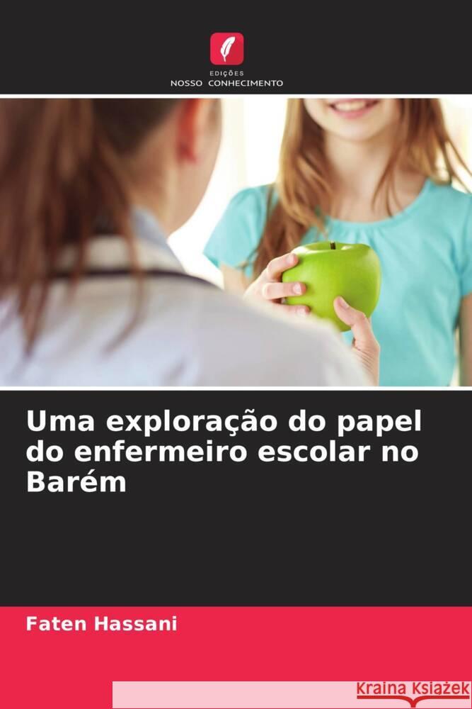 Uma explora??o do papel do enfermeiro escolar no Bar?m Faten Hassani 9786208123994