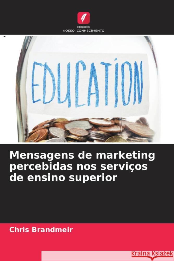 Mensagens de marketing percebidas nos servi?os de ensino superior Chris Brandmeir 9786208124311 Edicoes Nosso Conhecimento