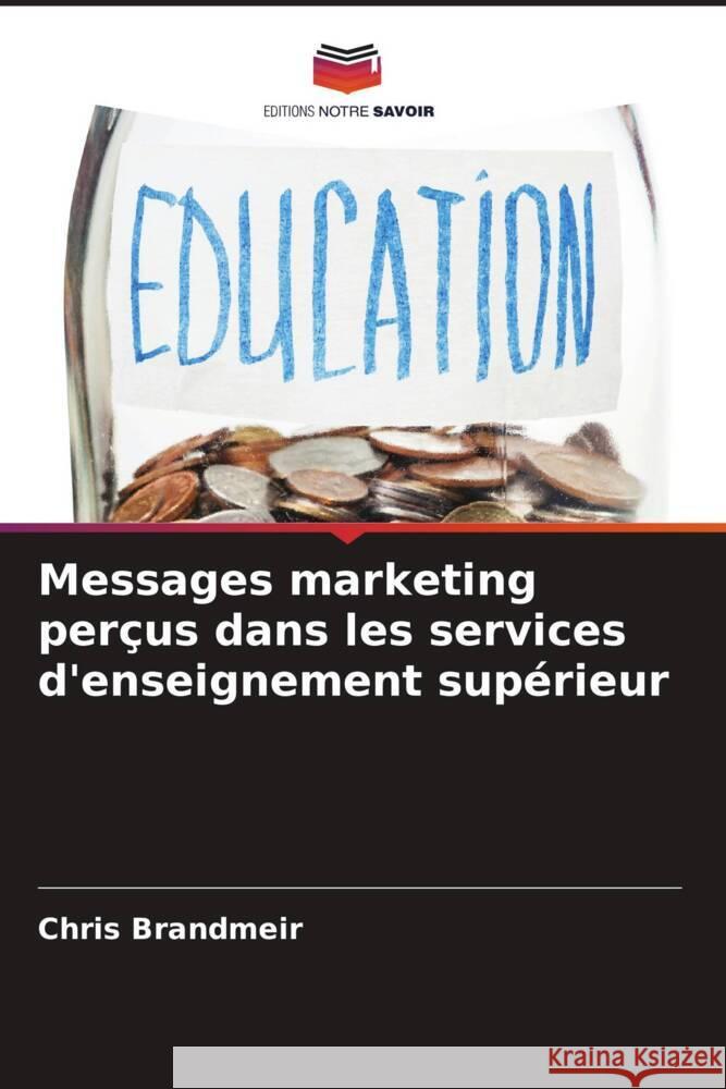 Messages marketing per?us dans les services d'enseignement sup?rieur Chris Brandmeir 9786208124328 Editions Notre Savoir