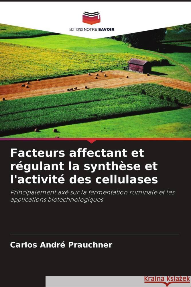 Facteurs affectant et r?gulant la synth?se et l'activit? des cellulases Carlos Andr? Prauchner 9786208124816