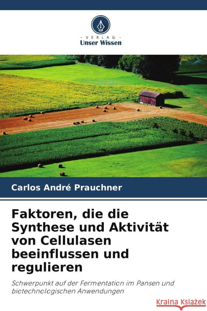 Faktoren, die die Synthese und Aktivit?t von Cellulasen beeinflussen und regulieren Carlos Andr? Prauchner 9786208124823 Verlag Unser Wissen