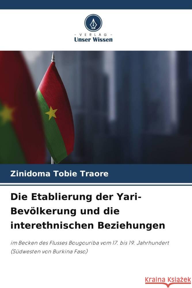 Die Etablierung der Yari-Bev?lkerung und die interethnischen Beziehungen Zinidoma Tobie Traore 9786208124939 Verlag Unser Wissen