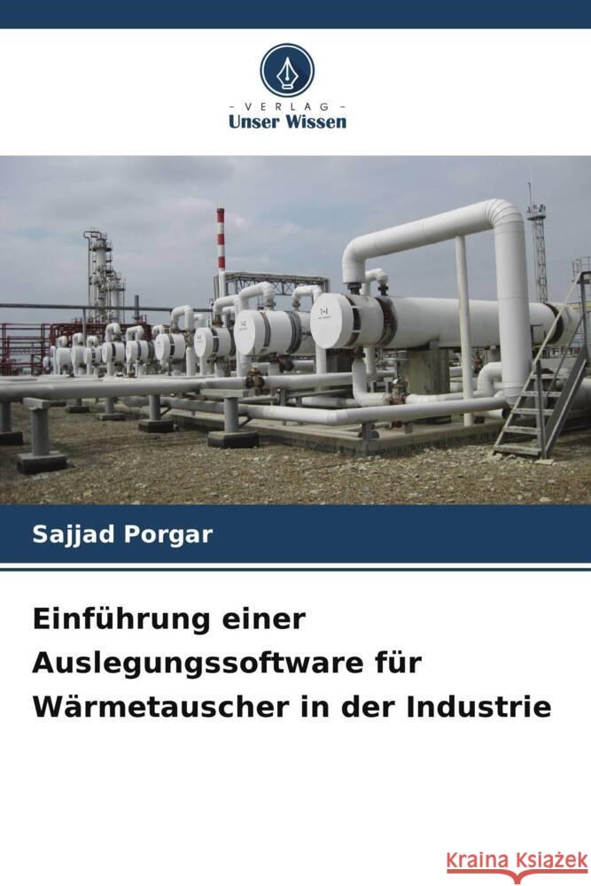 Einf?hrung einer Auslegungssoftware f?r W?rmetauscher in der Industrie Sajjad Porgar 9786208125684