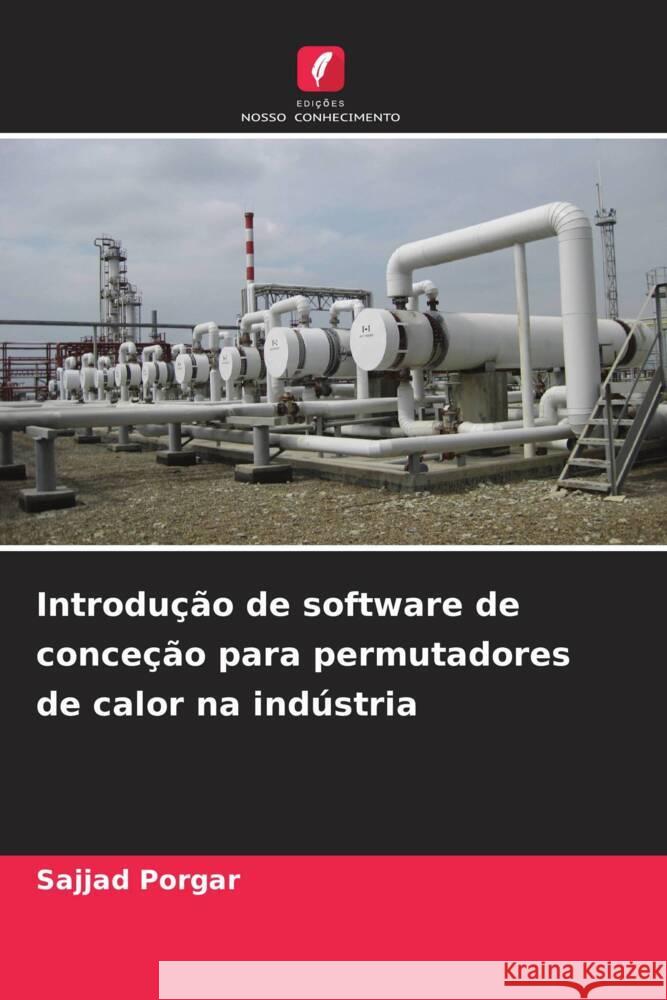 Introdu??o de software de conce??o para permutadores de calor na ind?stria Sajjad Porgar 9786208125844