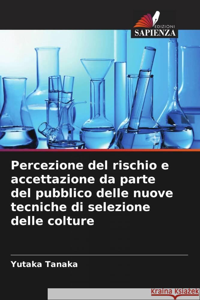 Percezione del rischio e accettazione da parte del pubblico delle nuove tecniche di selezione delle colture Yutaka Tanaka 9786208125899