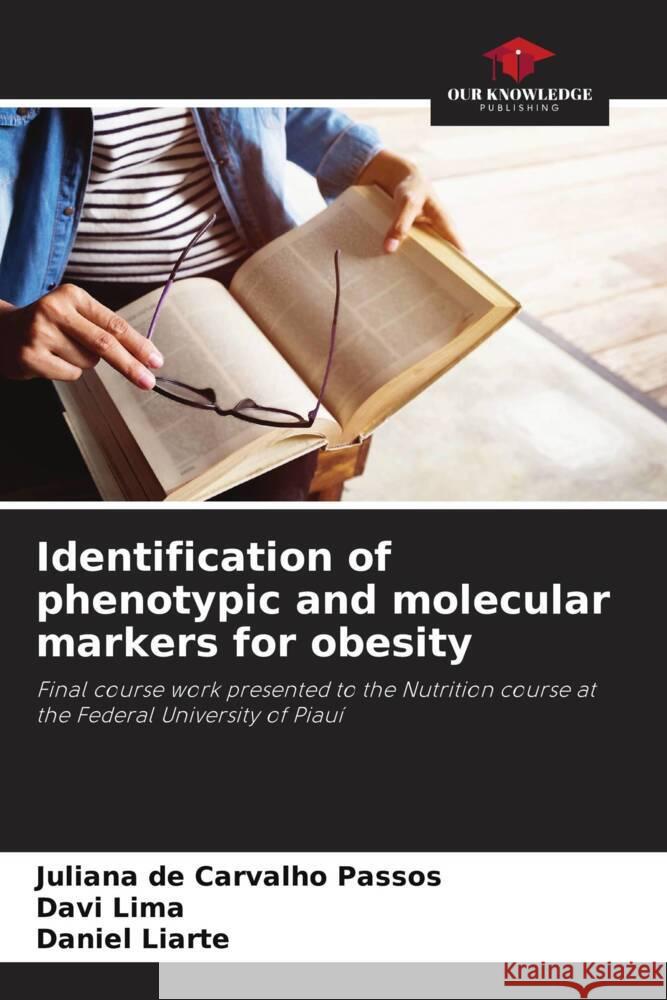 Identification of phenotypic and molecular markers for obesity Juliana d Davi Lima Daniel Liarte 9786208126070 Our Knowledge Publishing