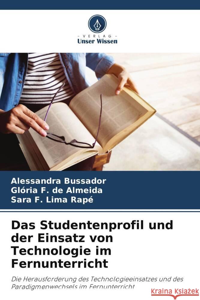 Das Studentenprofil und der Einsatz von Technologie im Fernunterricht Alessandra Bussador Gl?ria F. d Sara F 9786208126223