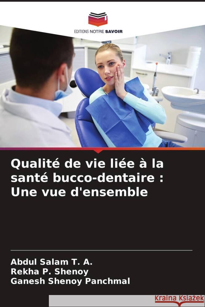 Qualit? de vie li?e ? la sant? bucco-dentaire: Une vue d'ensemble Abdul Sala Rekha P. Shenoy Ganesh Shenoy Panchmal 9786208126308