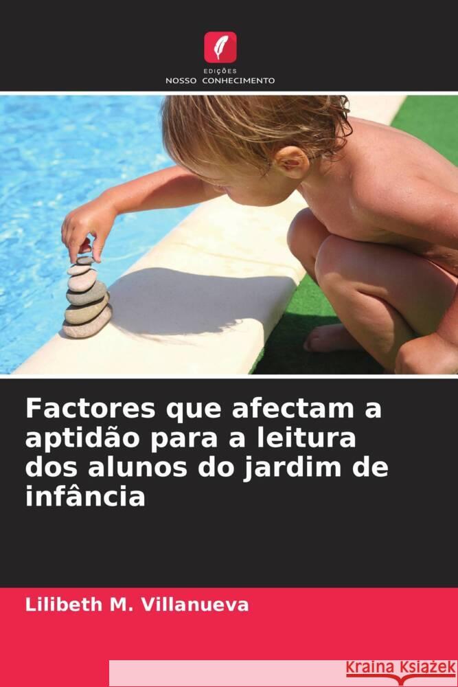 Factores que afectam a aptid?o para a leitura dos alunos do jardim de inf?ncia Lilibeth M. Villanueva 9786208126391