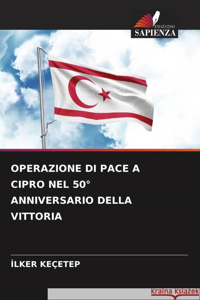 Operazione Di Pace a Cipro Nel 50? Anniversario Della Vittoria İlker Ke?etep 9786208126612 Edizioni Sapienza