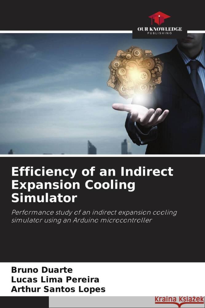 Efficiency of an Indirect Expansion Cooling Simulator Bruno Duarte Lucas Lima Pereira Arthur Santos Lopes 9786208127183