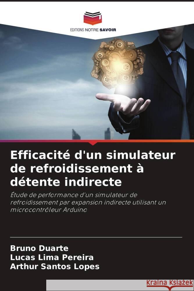 Efficacit? d'un simulateur de refroidissement ? d?tente indirecte Bruno Duarte Lucas Lima Pereira Arthur Santos Lopes 9786208127206