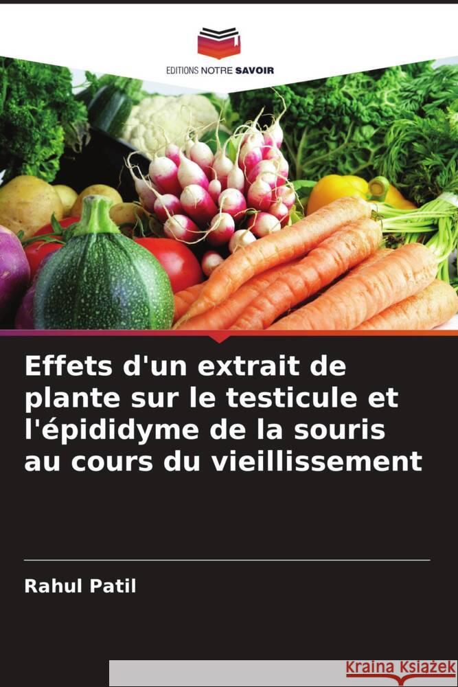 Effets d'un extrait de plante sur le testicule et l'?pididyme de la souris au cours du vieillissement Rahul Patil 9786208127626