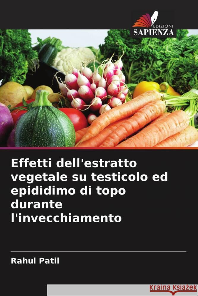 Effetti dell'estratto vegetale su testicolo ed epididimo di topo durante l'invecchiamento Rahul Patil 9786208127633 Edizioni Sapienza