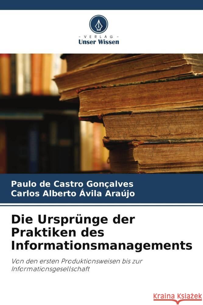 Die Urspr?nge der Praktiken des Informationsmanagements Paulo de Castro Gon?alves Carlos Alberto ?vil 9786208128111