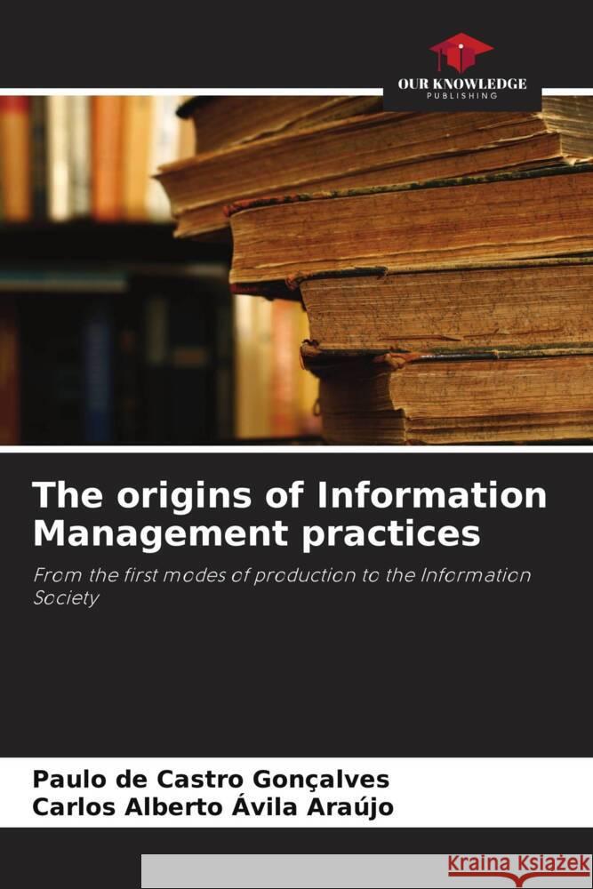 The origins of Information Management practices Paulo de Castro Gon?alves Carlos Alberto ?vil 9786208128128