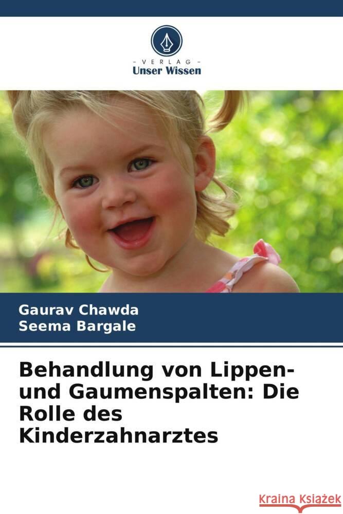 Behandlung von Lippen- und Gaumenspalten: Die Rolle des Kinderzahnarztes Gaurav Chawda Seema Bargale 9786208128159