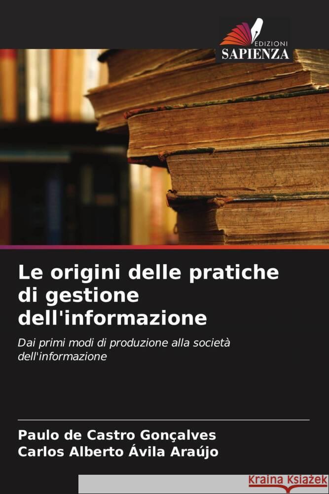 Le origini delle pratiche di gestione dell'informazione Paulo de Castro Gon?alves Carlos Alberto ?vil 9786208128241