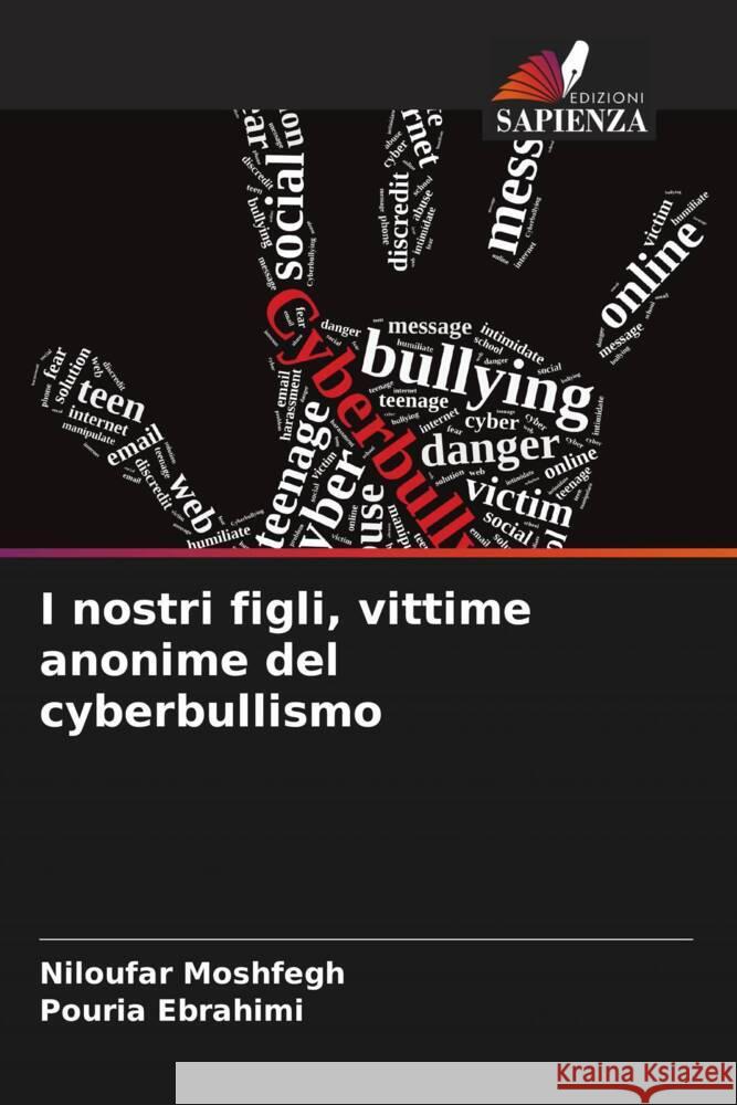 I nostri figli, vittime anonime del cyberbullismo Niloufar Moshfegh Pouria Ebrahimi 9786208128470