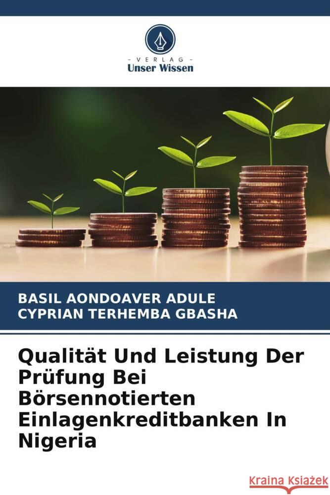 Qualit?t Und Leistung Der Pr?fung Bei B?rsennotierten Einlagenkreditbanken In Nigeria Basil Aondoaver Adule Cyprian Terhemba Gbasha 9786208128753