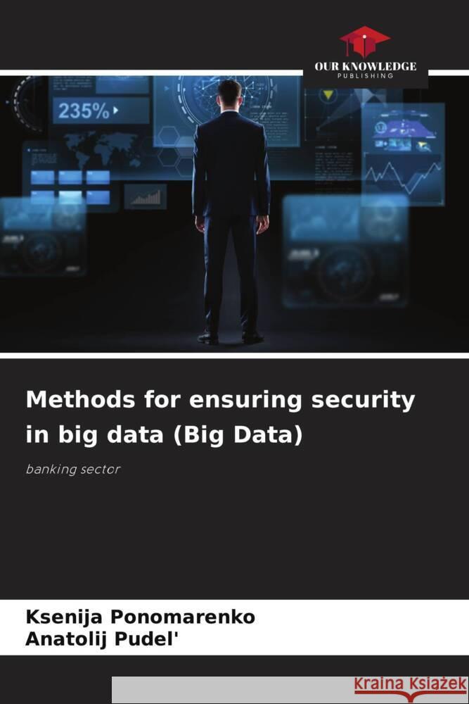 Methods for ensuring security in big data (Big Data) Ksenija Ponomarenko Anatolij Pudel' 9786208128876 Our Knowledge Publishing