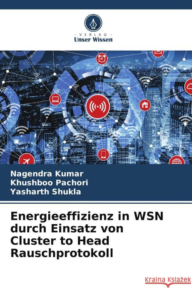 Energieeffizienz in WSN durch Einsatz von Cluster to Head Rauschprotokoll Nagendra Kumar Khushboo Pachori Yasharth Shukla 9786208128968