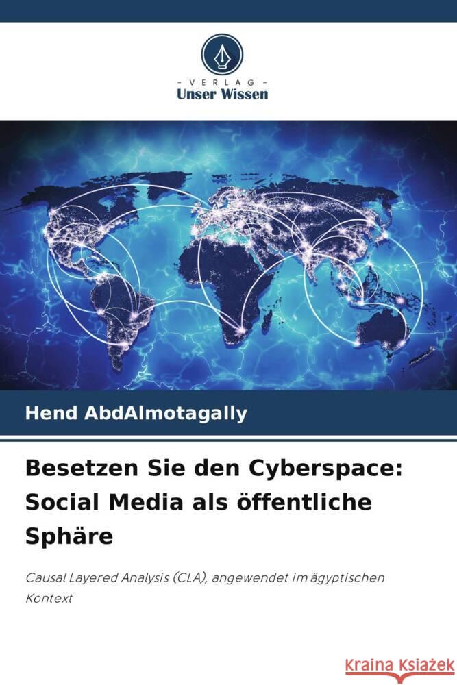 Besetzen Sie den Cyberspace: Social Media als ?ffentliche Sph?re Hend Abdalmotagally 9786208129309