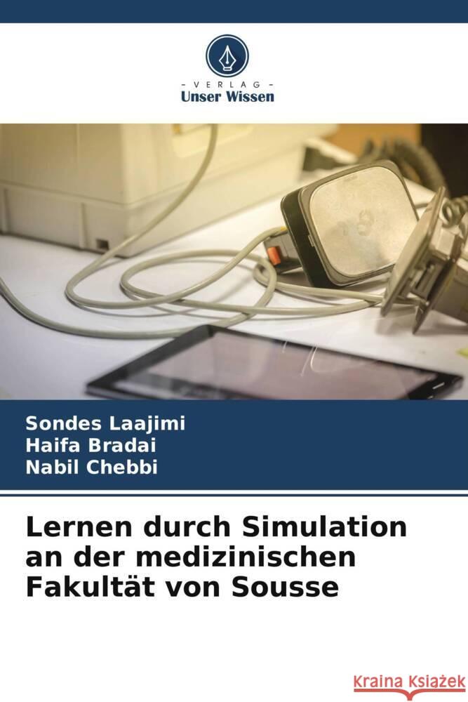 Lernen durch Simulation an der medizinischen Fakult?t von Sousse Sondes Laajimi Haifa Bradai Nabil Chebbi 9786208129880 Verlag Unser Wissen