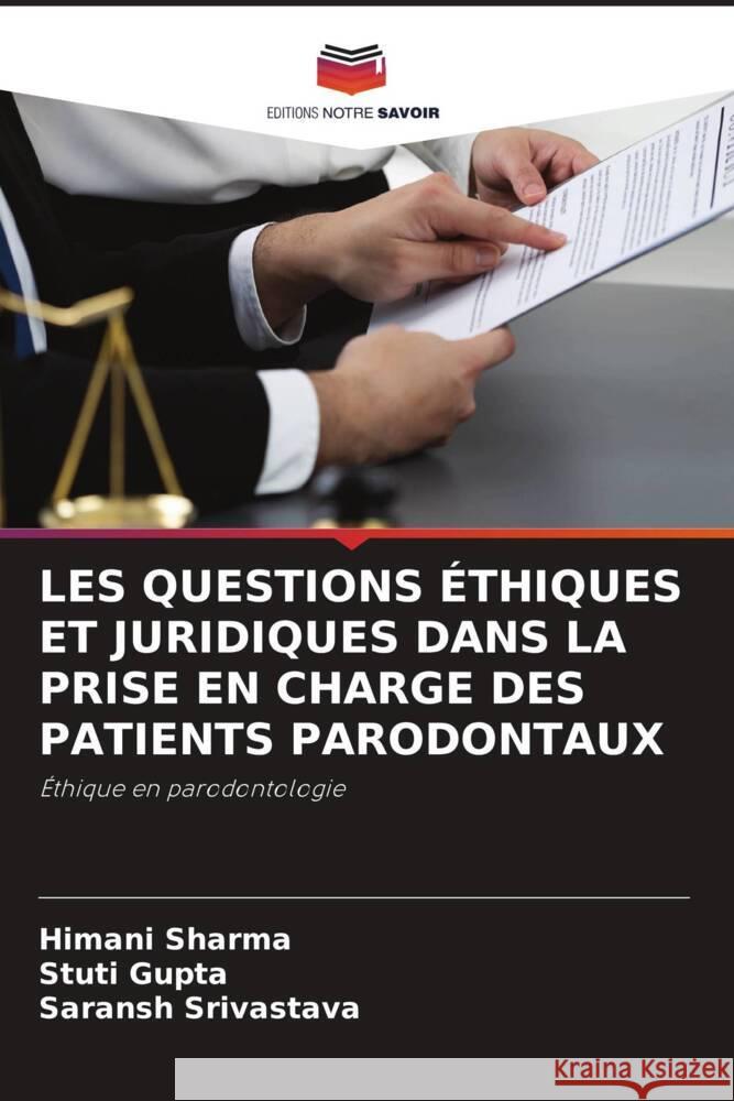 Les Questions ?thiques Et Juridiques Dans La Prise En Charge Des Patients Parodontaux Himani Sharma Stuti Gupta Saransh Srivastava 9786208130350