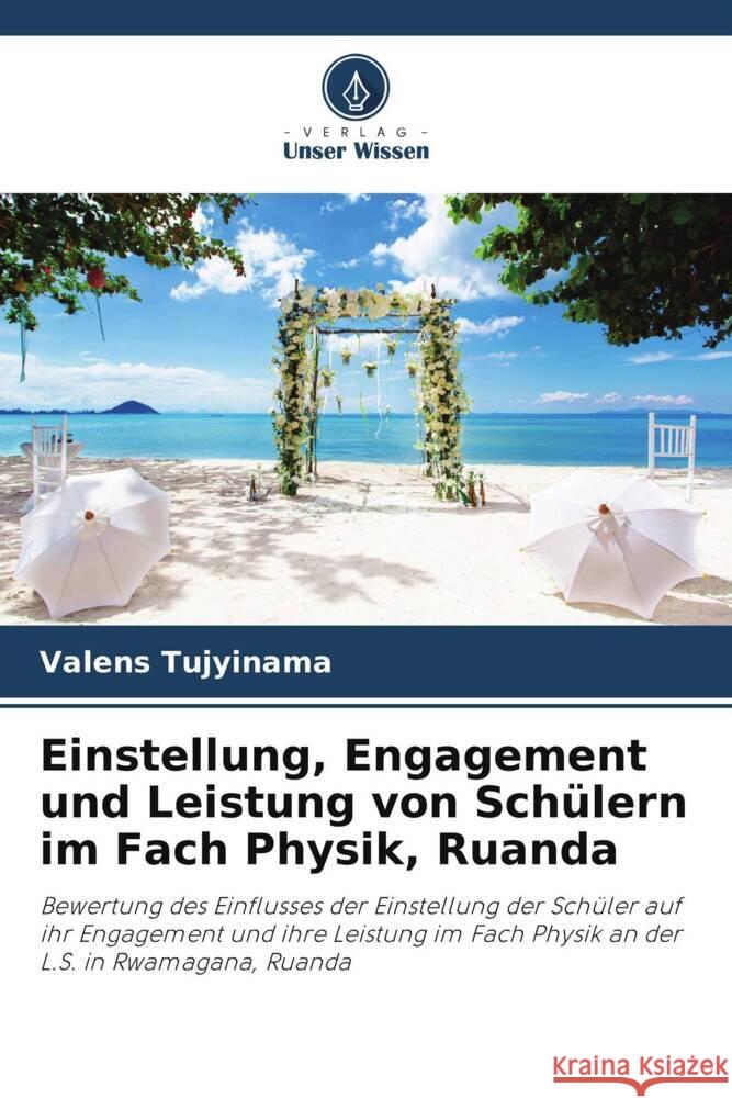 Einstellung, Engagement und Leistung von Sch?lern im Fach Physik, Ruanda Valens Tujyinama 9786208130831