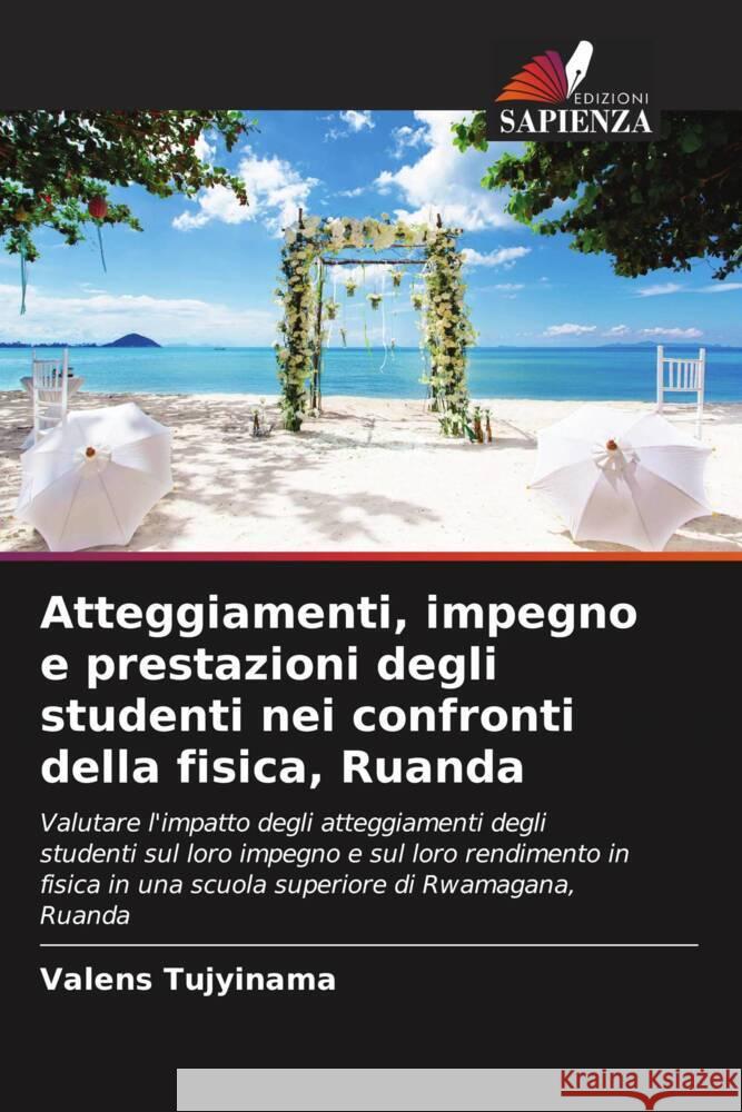 Atteggiamenti, impegno e prestazioni degli studenti nei confronti della fisica, Ruanda Valens Tujyinama 9786208130862