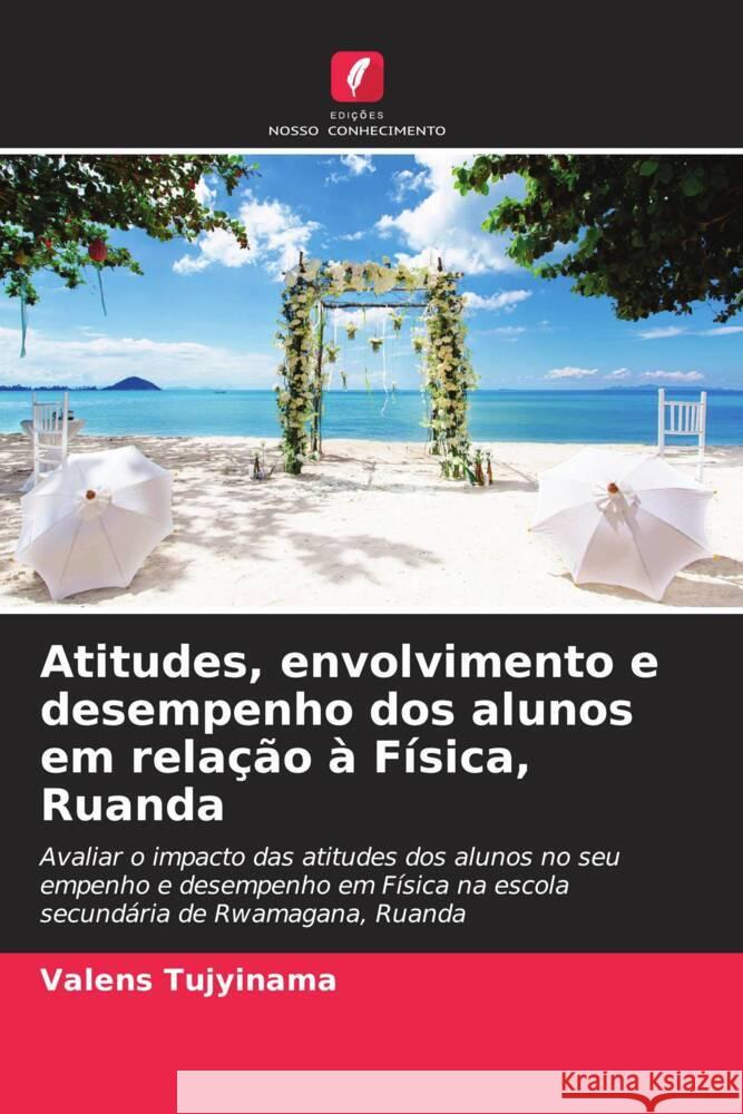 Atitudes, envolvimento e desempenho dos alunos em rela??o ? F?sica, Ruanda Valens Tujyinama 9786208130916