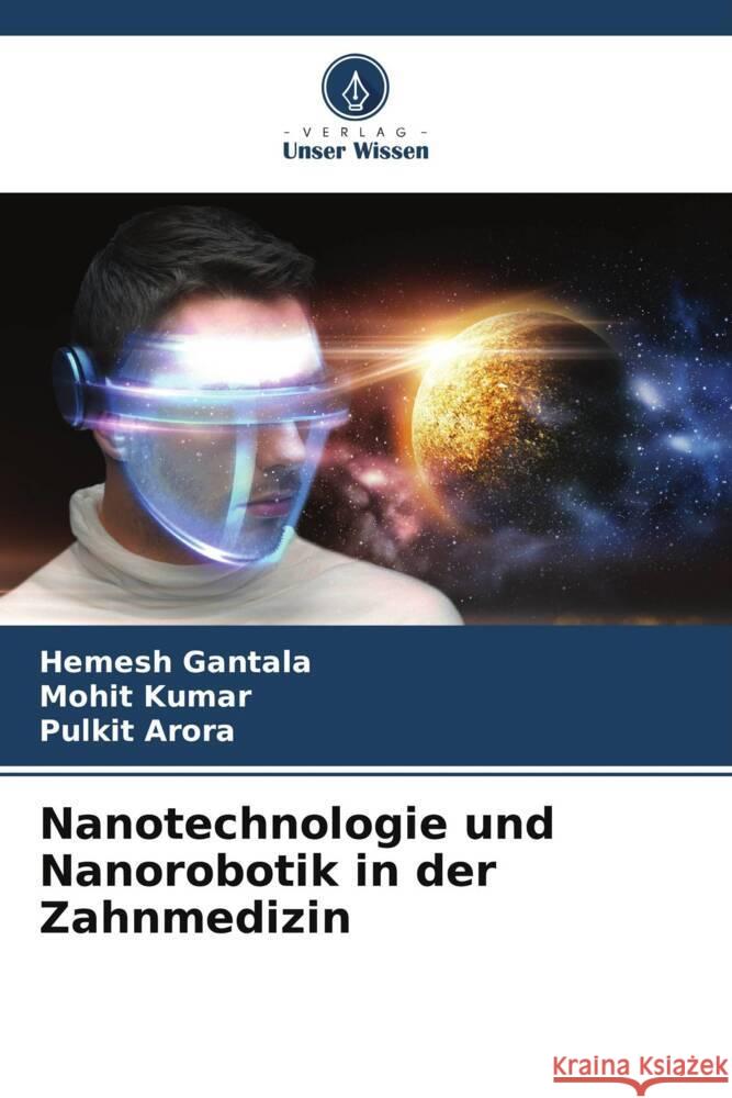 Nanotechnologie und Nanorobotik in der Zahnmedizin Hemesh Gantala Mohit Kumar Pulkit Arora 9786208131029